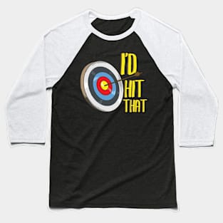 Archery I'd Hit That - Funny Archer Gift Baseball T-Shirt